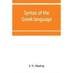 Syntax of the Greek language, especially of the Attic dialect: for the use of schools