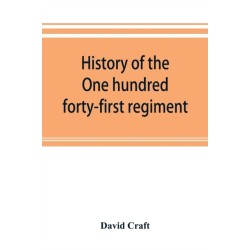 History of the One hundred forty-first regiment. Pennsylvania volunteers. 1862-1865