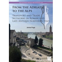 From the Adriatic to the Alps: Transport and Trade Networks in Roman and Late Antique Northern Italy