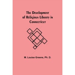 The Development Of Religious Liberty In Connecticut