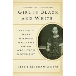 Girl in Black and White - The Story of Mary Mildred Williams and the Abolition Movement