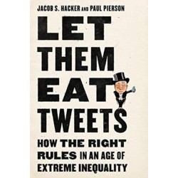 Let them Eat Tweets - How the Right Rules in an Age of Extreme Inequality: How the Right Rules in an Age of Extreme Inequality