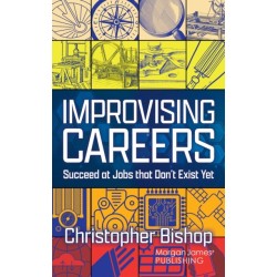 Improvising Careers: Succeed at Jobs that Don't Exist Yet