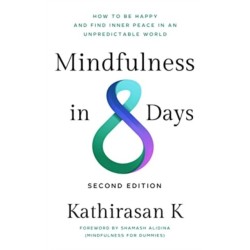Mindfulness in 8 Days: How to Be Happy and Find Inner Peace in an Unpredictable World