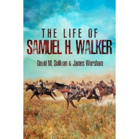 The Life of Samuel H. Walker