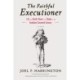The Faithful Executioner: Life and Death, Honor and Shame in the Turbulent Sixteenth Century