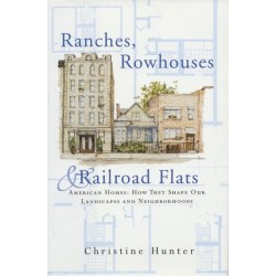 Ranches, Rowhouses, and Railroad Flats: American Homes: How They Shape Our Landscapes and Neighborhoods