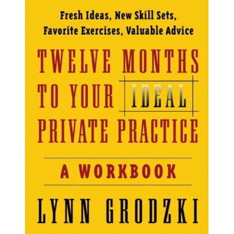 Twelve Months To Your Ideal Private Practice: A Workbook