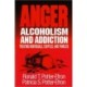 Anger, Alcoholism, and Addiction: Treating Individuals, Couples, and Families