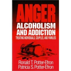 Anger, Alcoholism, and Addiction: Treating Individuals, Couples, and Families