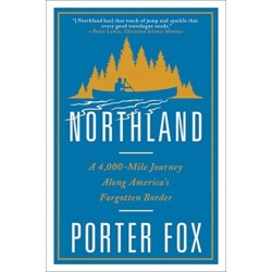 Northland: A 4,000-Mile Journey Along America's Forgotten Border