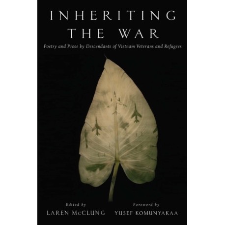 Inheriting the War: Poetry and Prose by Descendants of Vietnam Veterans and Refugees