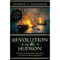 Revolution on the Hudson: New York City and the Hudson River Valley in the American War of Independence