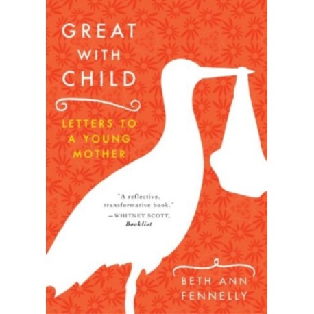 Great with Child: Letters to a Young Mother