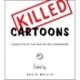 Killed Cartoons: Casualties of the War on Free Expression