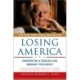 Losing America: Confronting a Reckless and Arrogant Presidency