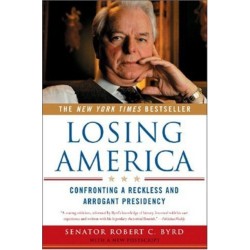 Losing America: Confronting a Reckless and Arrogant Presidency