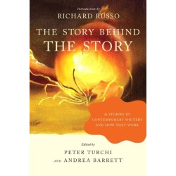 The Story Behind the Story: 26 Stories by Contemporary Writers and How They Work