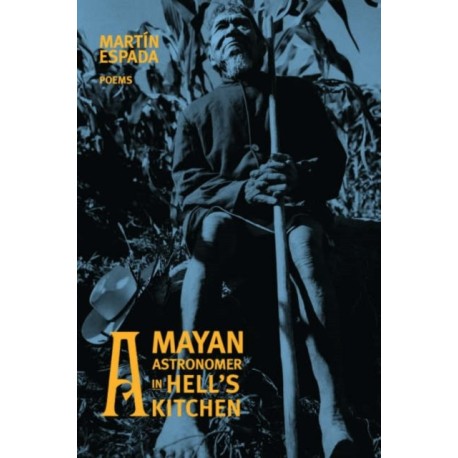 A Mayan Astronomer in Hell's Kitchen: Poems