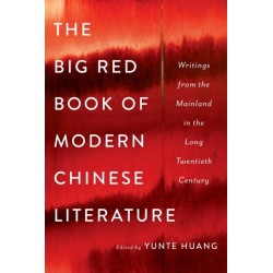 The Big Red Book of Modern Chinese Literature: Writings from the Mainland in the Long Twentieth Century
