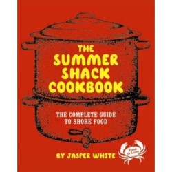 The Summer Shack Cookbook: The Complete Guide to Shore Food