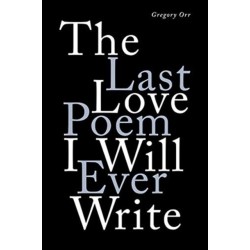 The Last Love Poem I Will Ever Write: Poems