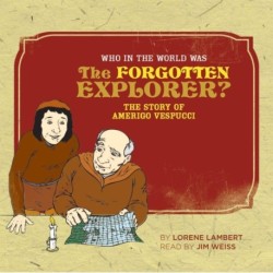 Who in the World Was The Forgotten Explorer?: The Story of Amerigo Vespucci
