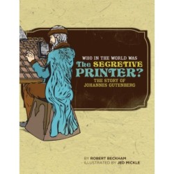 Who in the World Was The Secretive Printer?: The Story of Johannes Gutenberg