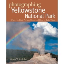 Photographing Yellowstone National Park: Where to Find Perfect Shots and How to Take Them