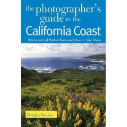 The Photographer's Guide to the California Coast: Where to Find Perfect Shots and How to Take Them