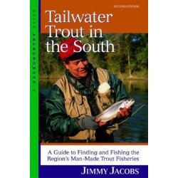 Tailwater Trout in the South: A Guide to Finding and Fishing the Region's Man-Made Trout Fisheries