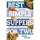 Best Simple Suppers for Two: Fast and Foolproof Recipes for One, Two, or a Few