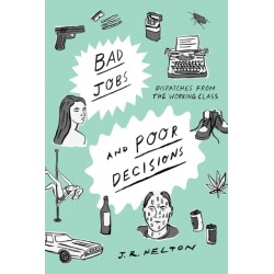 Bad Jobs and Poor Decisions: Dispatches from the Working Class