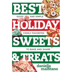 Best Holiday Sweets & Treats: Good and Simple Family Favorites to Bake and Share