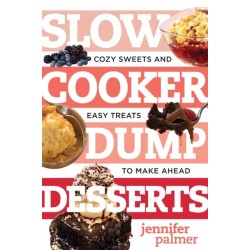 Slow Cooker Dump Desserts: Cozy Sweets and Easy Treats to Make Ahead
