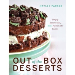 Out of the Box Desserts: Simply Spectacular, Semi-Homemade Sweets