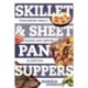 Skillet & Sheet Pan Suppers: Foolproof Meals, Cooked and Served in One Pan