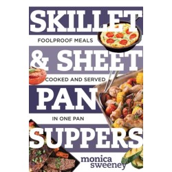 Skillet & Sheet Pan Suppers: Foolproof Meals, Cooked and Served in One Pan