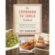 The Cupboard to Table Cookbook: Satisfying Meals Made from What you Have on Hand