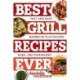 Best Grill Recipes Ever: Fast and Easy Barbecue Plus Sauces, Rubs, and Marinades