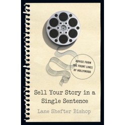 Sell Your Story in A Single Sentence: Advice from the Front Lines of Hollywood