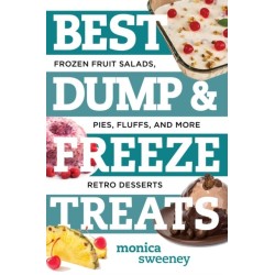 Best Dump and Freeze Treats: Frozen Fruit Salads, Pies, Fluffs, and More Retro Desserts