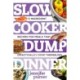 Slow Cooker Dump Dinners: 5-Ingredient Recipes for Meals That (Practically) Cook Themselves