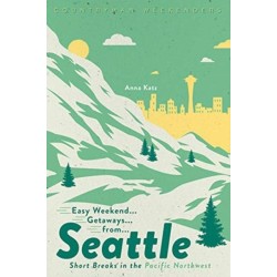Easy Weekend Getaways from Seattle: Short Breaks in the Pacific Northwest