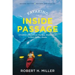 Kayaking the Inside Passage: A Paddler's Guide from Puget Sound, Washington, to Glacier Bay, Alaska