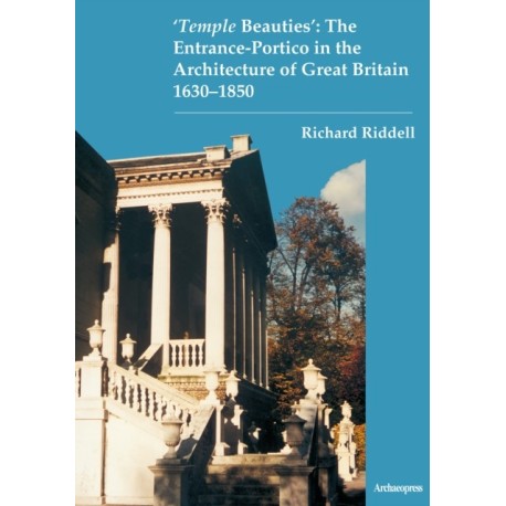 ‘Temple Beauties’: The Entrance-Portico in the Architecture of Great Britain 1630-1850