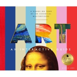 Art: An Interactive Guide: A Hands-On Tour of 150 Essential Masterpieces: With Magic Pages, Flaps, Color Wheels, and More