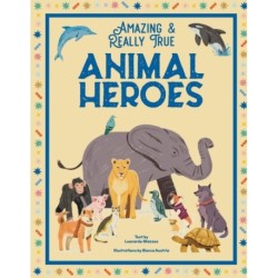 Animal Heroes: Amazing & Really True