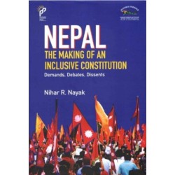 Nepal The Making of An Inclusive Constitution: Demands, Debates, Dissents