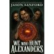 We Who Hunt Alexanders